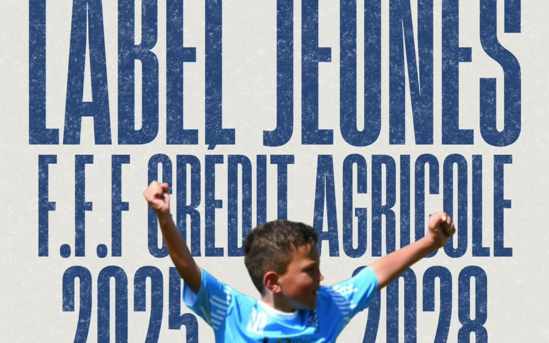 CLUB | OBTENTION DU LABEL JEUNES FFF CRÉDIT AGRICOLE 2025-2028